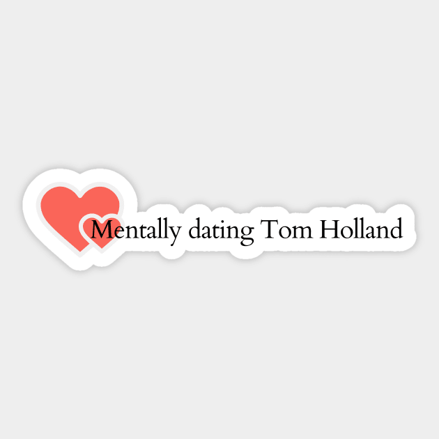 Mentally dating Tom Holland Sticker by yassinebd